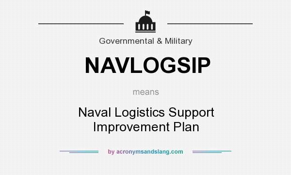 What does NAVLOGSIP mean? It stands for Naval Logistics Support Improvement Plan