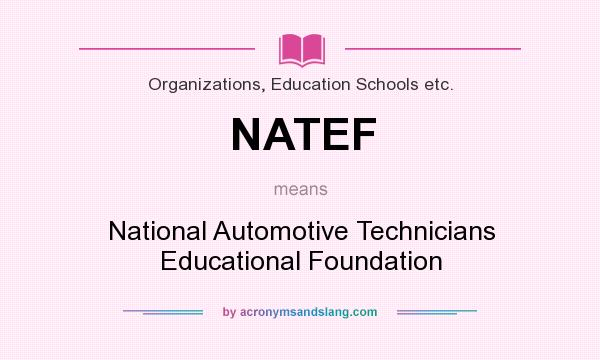 What does NATEF mean? It stands for National Automotive Technicians Educational Foundation