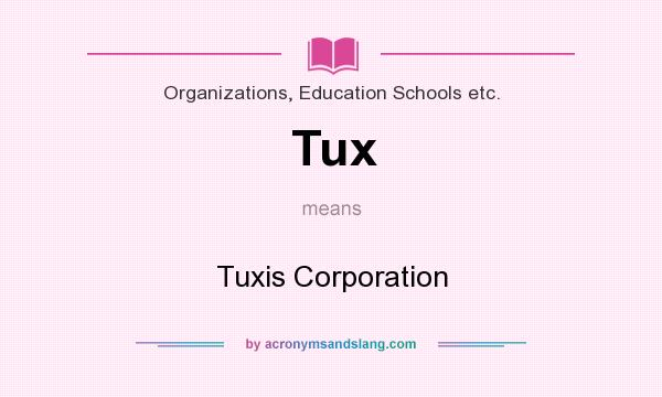 What does Tux mean? It stands for Tuxis Corporation