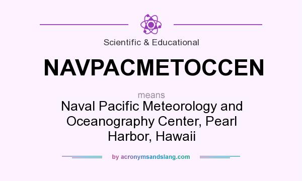 What does NAVPACMETOCCEN mean? It stands for Naval Pacific Meteorology and Oceanography Center, Pearl Harbor, Hawaii