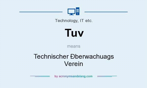 What does Tuv mean? It stands for Technischer berwachuags Verein
