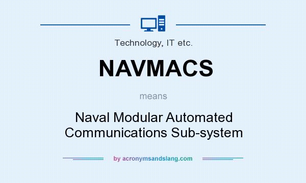 What does NAVMACS mean? It stands for Naval Modular Automated Communications Sub-system