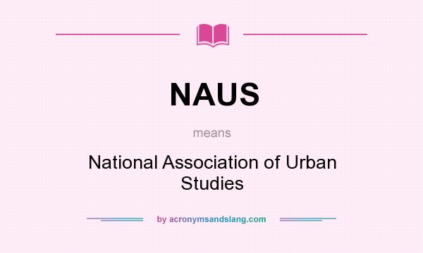 What does NAUS mean? It stands for National Association of Urban Studies