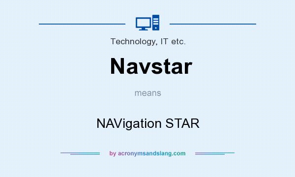 What does Navstar mean? It stands for NAVigation STAR