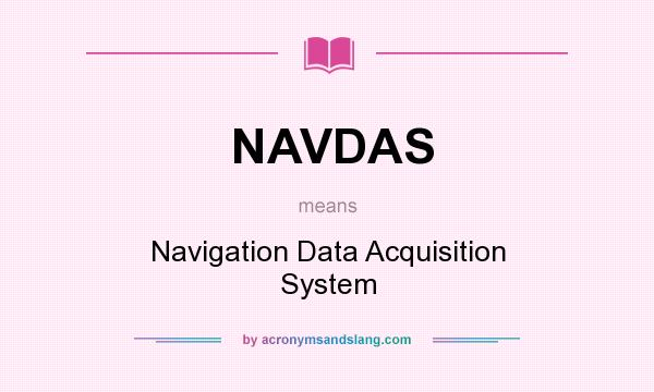 What does NAVDAS mean? It stands for Navigation Data Acquisition System