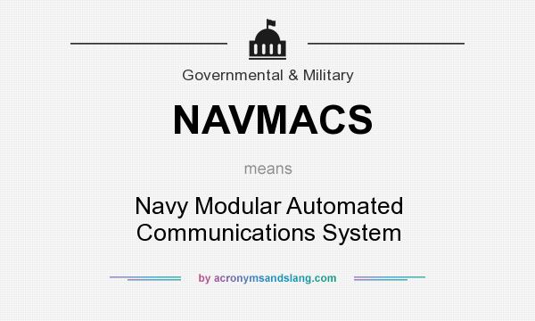 What does NAVMACS mean? It stands for Navy Modular Automated Communications System