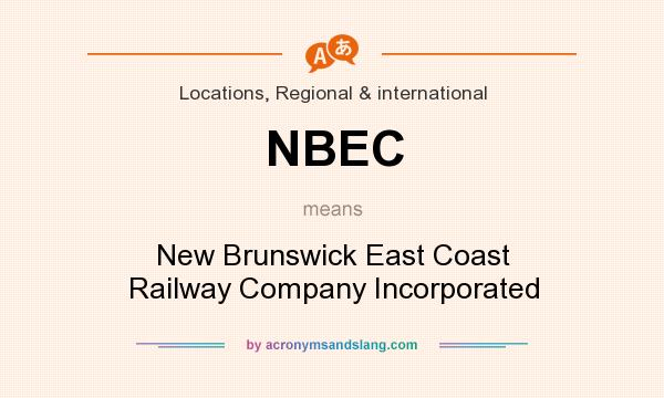 What does NBEC mean? It stands for New Brunswick East Coast Railway Company Incorporated
