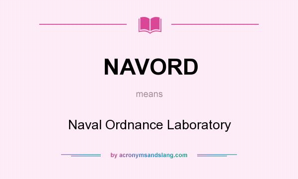 What does NAVORD mean? It stands for Naval Ordnance Laboratory