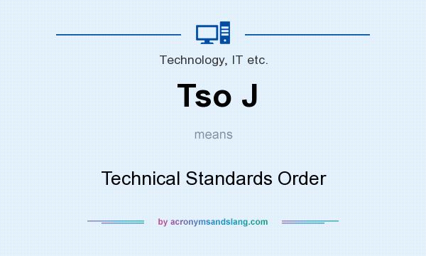 What does Tso J mean? It stands for Technical Standards Order