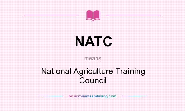 What does NATC mean? It stands for National Agriculture Training Council