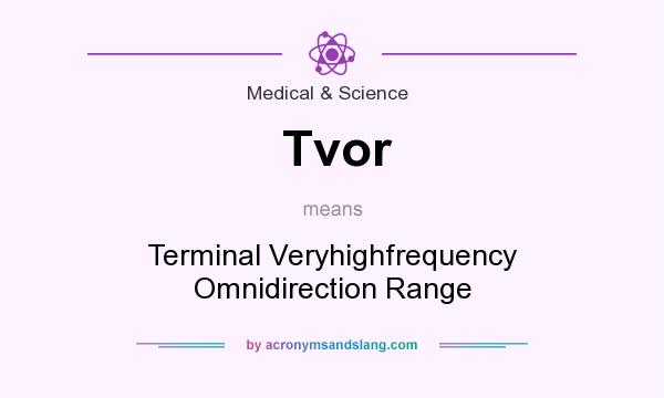What does Tvor mean? It stands for Terminal Veryhighfrequency Omnidirection Range