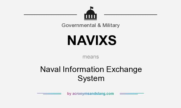 What does NAVIXS mean? It stands for Naval Information Exchange System