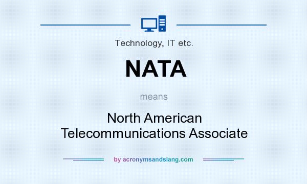 What does NATA mean? It stands for North American Telecommunications Associate