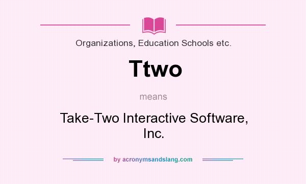 What does Ttwo mean? It stands for Take-Two Interactive Software, Inc.