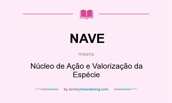 What does NAVE mean? It stands for Núcleo de Ação e Valorização da Espécie