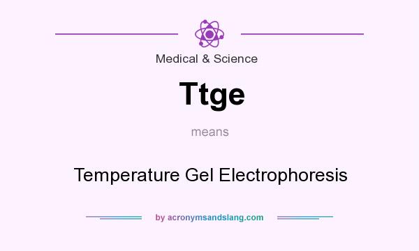 What does Ttge mean? It stands for Temperature Gel Electrophoresis