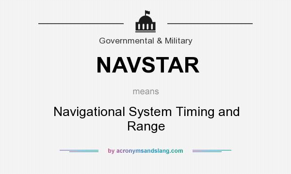 What does NAVSTAR mean? It stands for Navigational System Timing and Range