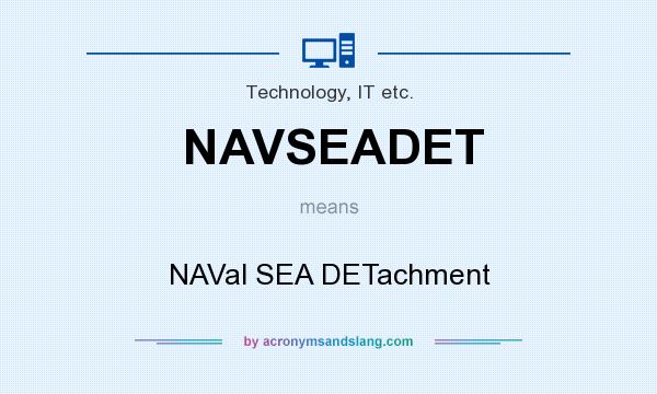 What does NAVSEADET mean? It stands for NAVal SEA DETachment
