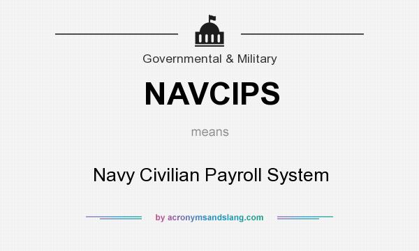What does NAVCIPS mean? It stands for Navy Civilian Payroll System