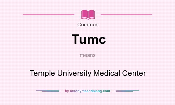 What does Tumc mean? It stands for Temple University Medical Center