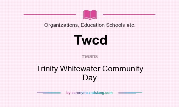 What does Twcd mean? It stands for Trinity Whitewater Community Day
