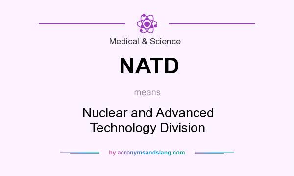 What does NATD mean? It stands for Nuclear and Advanced Technology Division