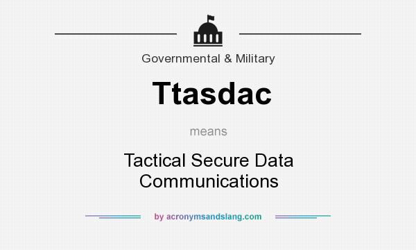 What does Ttasdac mean? It stands for Tactical Secure Data Communications