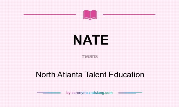 What does NATE mean? It stands for North Atlanta Talent Education