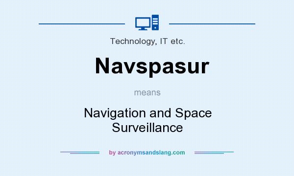 What does Navspasur mean? It stands for Navigation and Space Surveillance