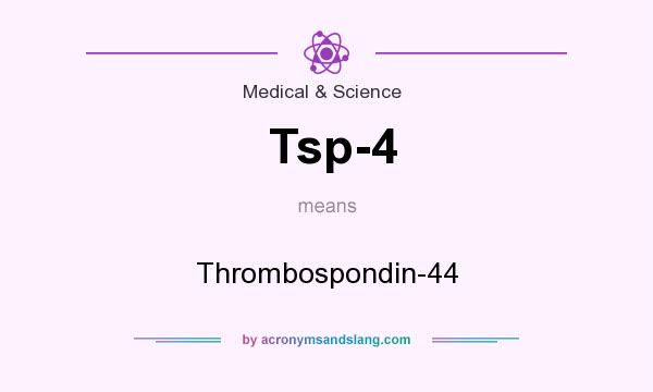 What does Tsp-4 mean? It stands for Thrombospondin-44
