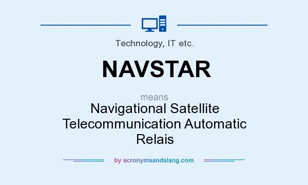 What does NAVSTAR mean? It stands for Navigational Satellite Telecommunication Automatic Relais