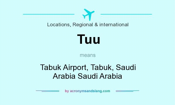 What does Tuu mean? It stands for Tabuk Airport, Tabuk, Saudi Arabia Saudi Arabia