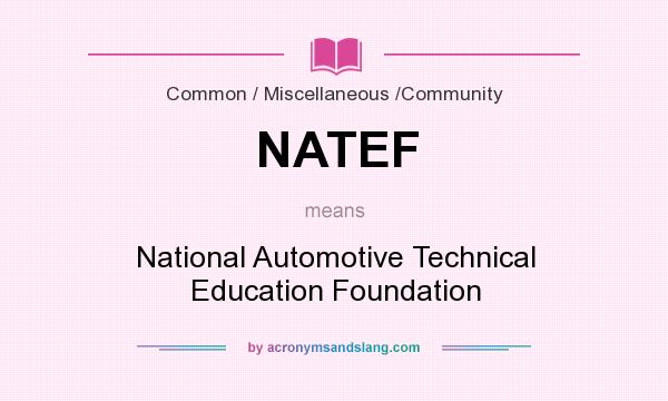 What does NATEF mean? It stands for National Automotive Technical Education Foundation
