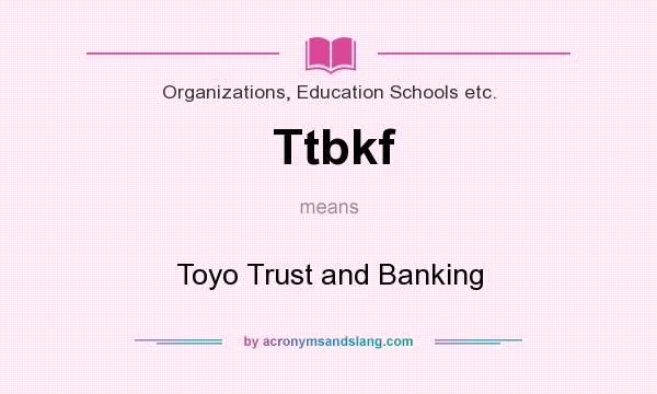 What does Ttbkf mean? It stands for Toyo Trust and Banking