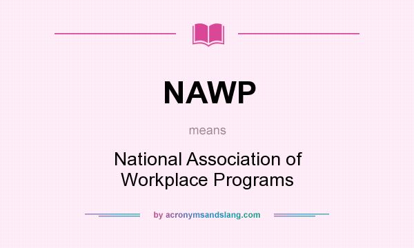 What does NAWP mean? It stands for National Association of Workplace Programs