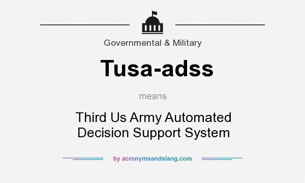 What does Tusa-adss mean? It stands for Third Us Army Automated Decision Support System
