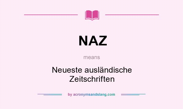 What does NAZ mean? It stands for Neueste ausländische Zeitschriften
