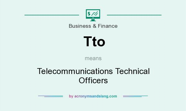 What does Tto mean? It stands for Telecommunications Technical Officers