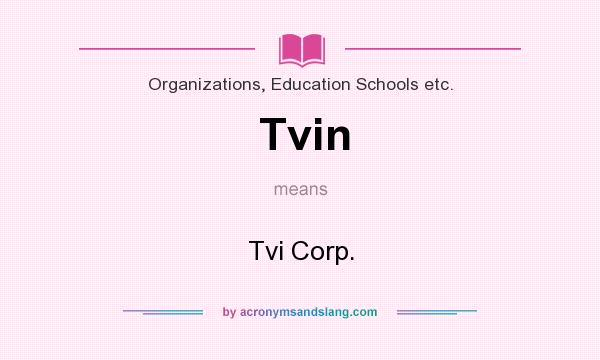 What does Tvin mean? It stands for Tvi Corp.