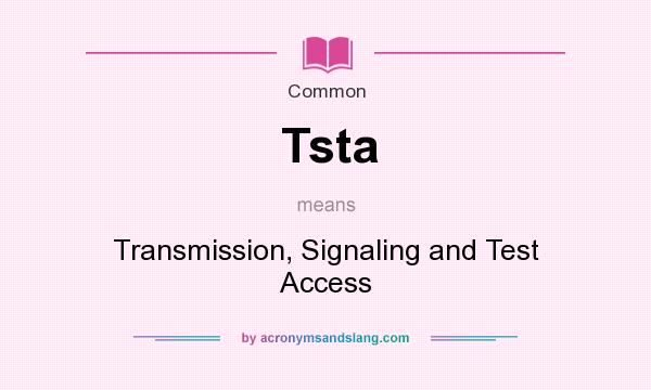 What does Tsta mean? It stands for Transmission, Signaling and Test Access