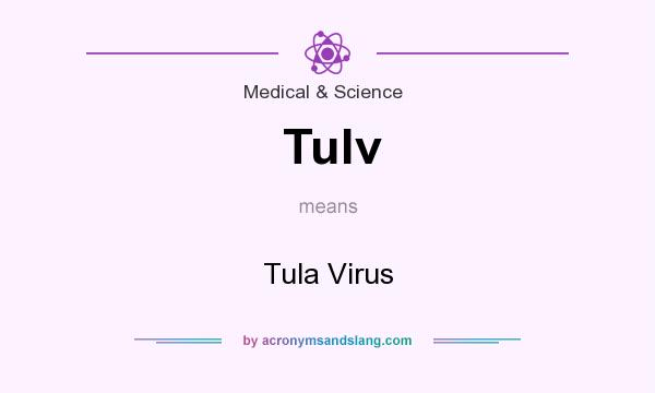 What does Tulv mean? It stands for Tula Virus