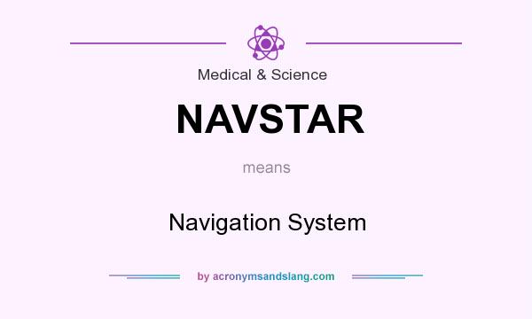 What does NAVSTAR mean? It stands for Navigation System