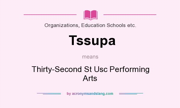 What does Tssupa mean? It stands for Thirty-Second St Usc Performing Arts