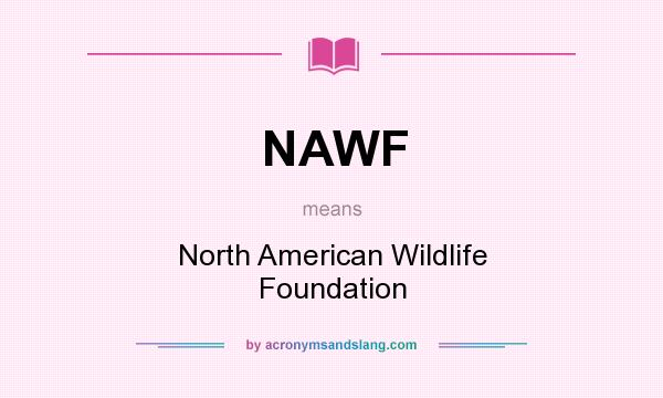 What does NAWF mean? It stands for North American Wildlife Foundation