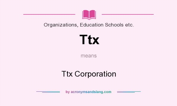 What does Ttx mean? It stands for Ttx Corporation