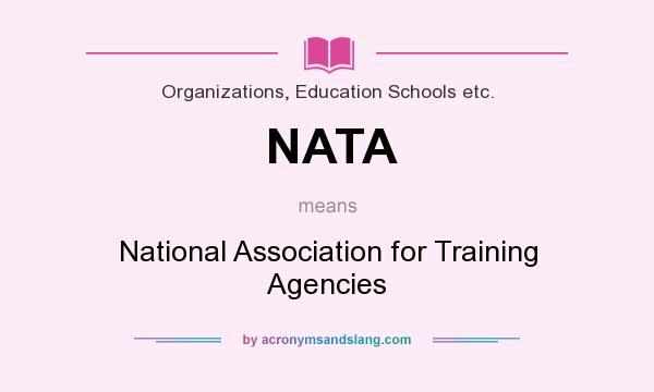 What does NATA mean? It stands for National Association for Training Agencies