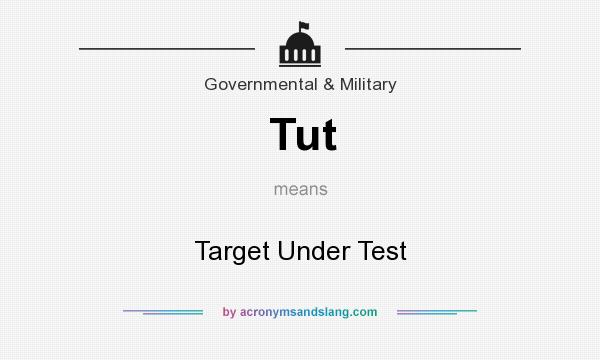 What does Tut mean? It stands for Target Under Test