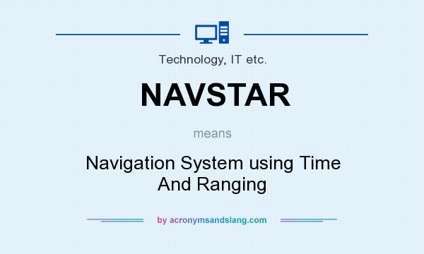 What does NAVSTAR mean? It stands for Navigation System using Time And Ranging