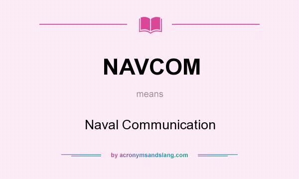 What does NAVCOM mean? It stands for Naval Communication