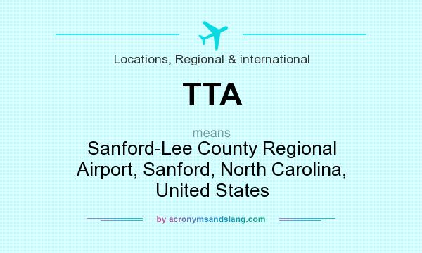 What does TTA mean? It stands for Sanford-Lee County Regional Airport, Sanford, North Carolina, United States